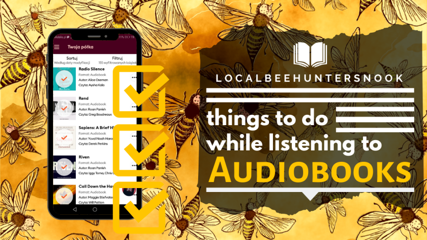 GETTING INTO AUDIOBOOKS — things to do while listening to audiobooks