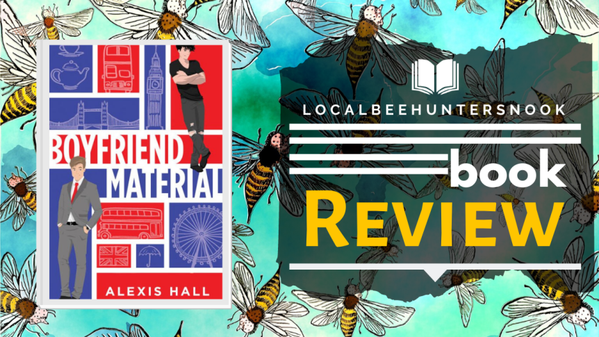 Review: Boyfriend Material by Alexis Hall // Or, Fake Your Way Into A Relationship